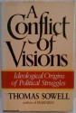 A Conflict of Visions: Ideological Origins of Political Struggles - Thomas Sowell