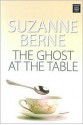 The Ghost at the Table - Suzanne Berne