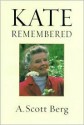 Kate Remembered - A. Scott Berg