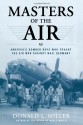 Masters of the Air: America's Bomber Boys Who Fought the Air War Against Nazi Germany - Donald L. Miller