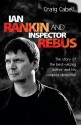 Ian Rankin and Inspector Rebus: The Story of the Best-Selling Author and His Complex Detective - Craig Cabell