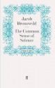 The Common Sense Of Science - Jacob Bronowski