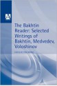 The Bakhtin Reader: Selected Writings of Bakhtin, Medvedev, Voloshinov - Pam Morris