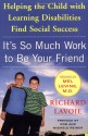 It's So Much Work to Be Your Friend: Helping the Child with Learning Disabilities Find Social Success - Richard Lavoie, Rob Reiner, Mel Levine, Michele Reiner