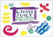 Living Juicy: Daily Morsels for Your Creative Soul - S.A.R.K., S. A. R. K.