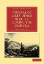 Journal of a Residence in Chile, During the Year 1822 - Maria Graham, Maria Callcott