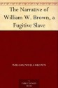 The Narrative of William W. Brown, a Fugitive Slave - William Wells Brown