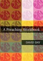 A Preaching Workbook - David Day