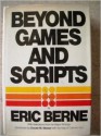 Beyond Games and Scripts - Eric Berne