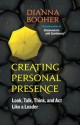 Creating Personal Presence: Look, Talk, Think, and ACT Like a Leader - Dianna Booher