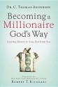 Becoming a Millionaire God's Way: Getting Money to You, Not from You - C. Thomas Anderson, Robert T. Kiyosaki