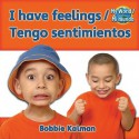 I Have Feelings/Tengo Sentimientos - Bobbie Kalman