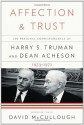 Affection and Trust: The Personal Correspondence of Harry S. Truman and Dean Acheson, 1953-1971 - Harry S. Truman, Dean Acheson, David McCullough, Ray Geselbracht