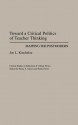 Toward a Critical Politics of Teacher Thinking: Mapping the Postmodern - Joe L. Kincheloe