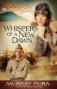 Whispers of a New Dawn: 3 (Snapshots in History) - Murray Pura