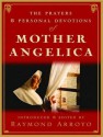 The Prayers and Personal Devotions of Mother Angelica - Raymond Arroyo, Lorna Raver