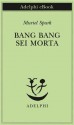 Bang Bang sei morta - Muriel Spark, Mario Fillioley