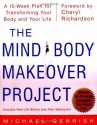 The Mind-Body Makeover Project : A 12-Week Plan for Transforming Your Body and Your Life - Michael Gerrish, Cheryl Richardson