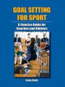 Goal Setting for Sport: A Concise Guide for Coaches and Athletes - Kevin Sivils, Patricia Jonesi