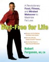 Diet-Free for Life: A Revolutionary Food, Fitness, and Mindset Makeover to Maximize Fat Loss - Robert Ferguson