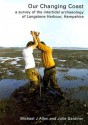 Our Changing Coast: A Survey of the Intertidal Archaeology of Langstone Harbour, Hampshire - Michael J. Allen