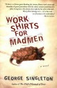 Work Shirts for Madmen - George Singleton