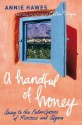 A Handful of Honey: Away to the Palm Groves of Morocco and Algeria - Annie Hawes