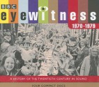 Eyewitness 1970-1979: A History of the Twentieth Century in Sound - Joanna Bourke, Tim Pigott-Smith