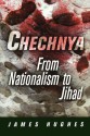 Chechnya (National and Ethnic Conflict in the 21st Century) - James Hughes