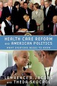 Health Care Reform and American Politics: What Everyone Needs to Know - Theda Skocpol