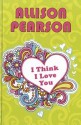 I think I Love You - Allison Pearson