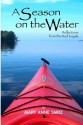 A Season on the Water: Reflections from the Red Kayak - Mary Anne Smrz, Georgiann Baldino, Lucas Durham, Josette Songco