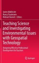 Teaching Science with Geospatial Technology: Designing Effective Professional Development for Secondary Teachers - James Makinster, Nancy Trautmann, Michael Barnett