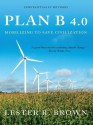 Plan B 4.0: Mobilizing to Save Civilization - Lester Russell Brown