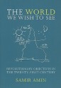 The World We Wish to See: Revolutionary Objectives in the Twenty-First Century - Samir Amin, James Membrez