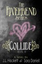 Collide: The Riverbend Series Book #1 - J.L. Hackett, Sara Daniell