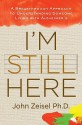 I'm Still Here: A Breakthrough Approach to Understanding Someone Living with Alzheimer's - John Zeisel