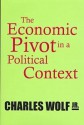 The Economic Pivot in a Political Context - Charles Wolf Jr.