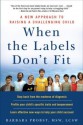 When the Labels Don't Fit: A New Approach to Raising a Challenging Child - Barbara Probst