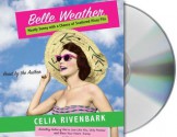 Belle Weather: Mostly Sunny with a Chance of Scattered Hissy Fits and Conniptions - Celia Rivenbark