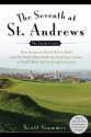 The Seventh at St. Andrews: How Scotsman David McLay Kidd and His Ragtag Band Built the First New Course onGolf's Holy Soil in Nearly a Century - Scott Gummer