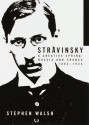 Stravinsky: A Creative Spring: Russia and France, 1882-1934 - Stephen Walsh