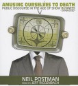 Amusing Ourselves to Death: Public Discourse in the Age of Show Business - Neil Postman, Jeff Riggenbach