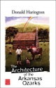 The Architecture of the Arkansas Ozarks - Donald Harington