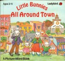 Little Bunnies All Around Town - Norma Daniels, Carolyn Bracken