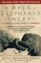 When Elephants Weep: The Emotional Lives of Animals - Jeffrey Moussaieff Masson