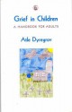 Grief in Children: A Handbook for Adults - Atle Dyregrov