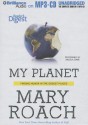 My Planet: Finding Humor in the Oddest Places - Mary Roach