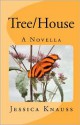 Tree/House: A Novella - Jessica Knauss