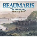 Beaumaris: The Town's Story - Philip Steele